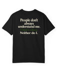 People don’t always understand me that’s ok neither do I