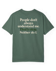 People don’t always understand me that’s ok neither do I