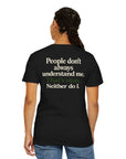 People don’t always understand me that’s ok neither do I