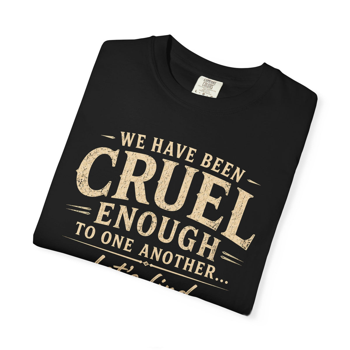 We have been cruel enough, let’s find something better to do