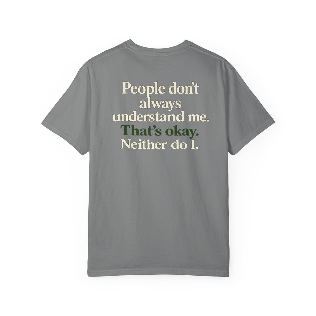 People don’t always understand me that’s ok neither do I