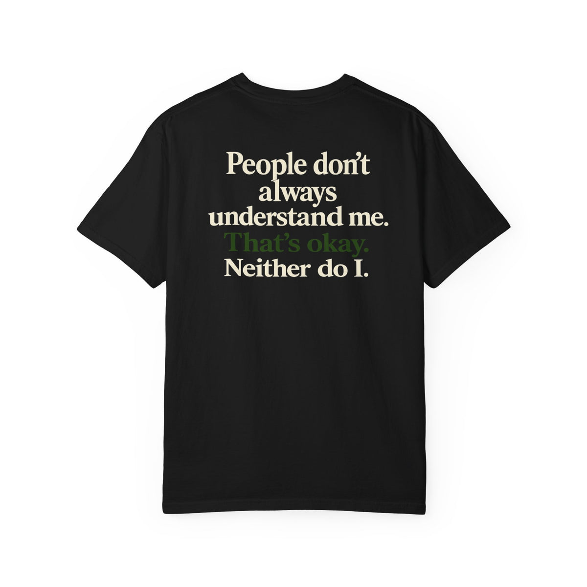People don’t always understand me that’s ok neither do I