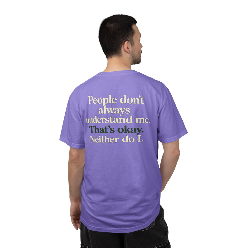 People don’t always understand me that’s ok neither do I