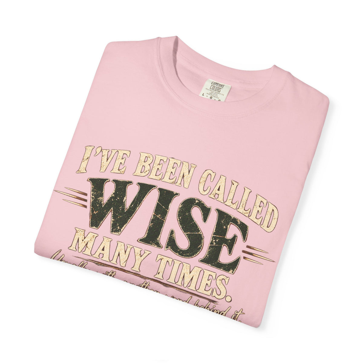 Tshirt, Wise I have been called