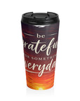 Stainless Steel mug be grateful for something everyday