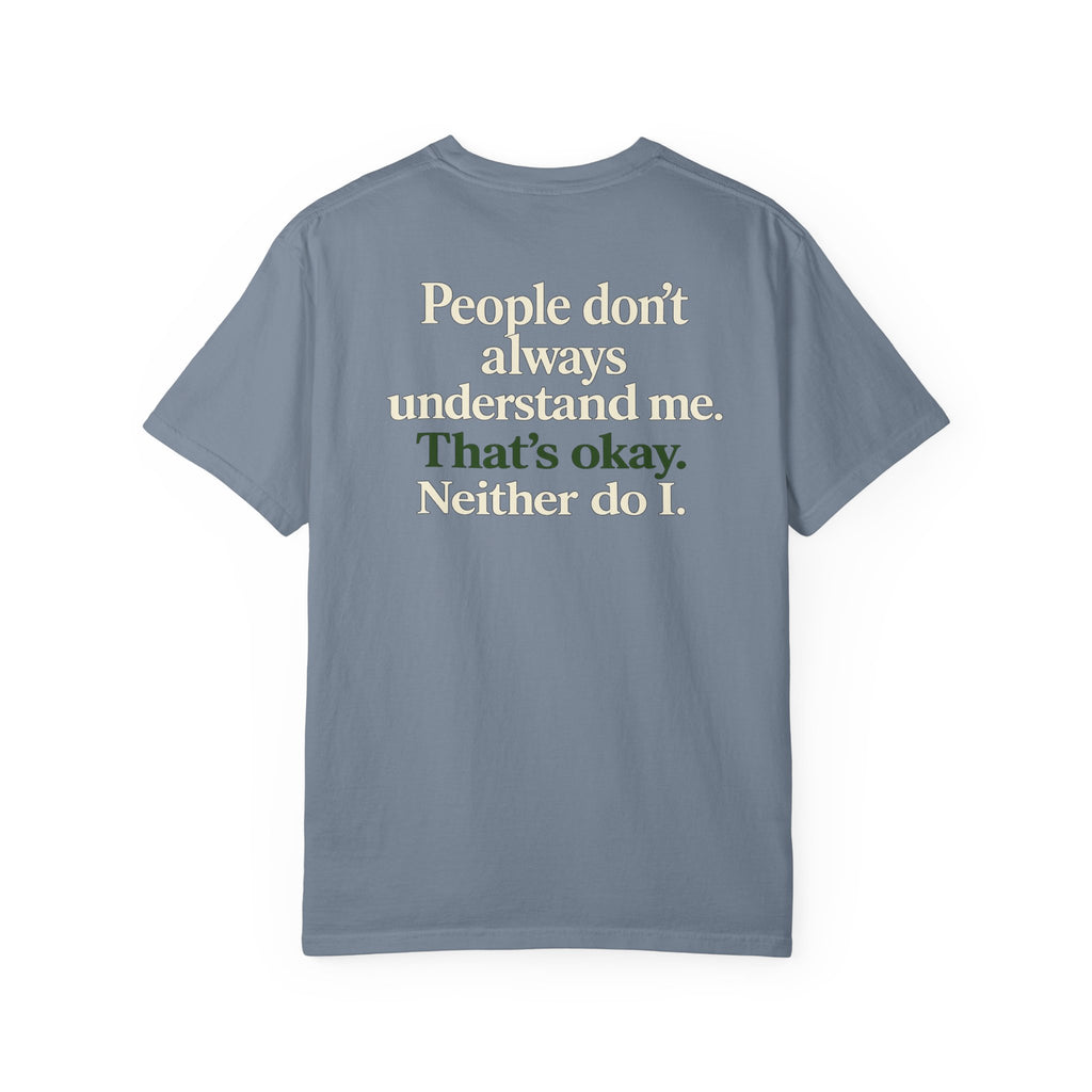 People don’t always understand me that’s ok neither do I