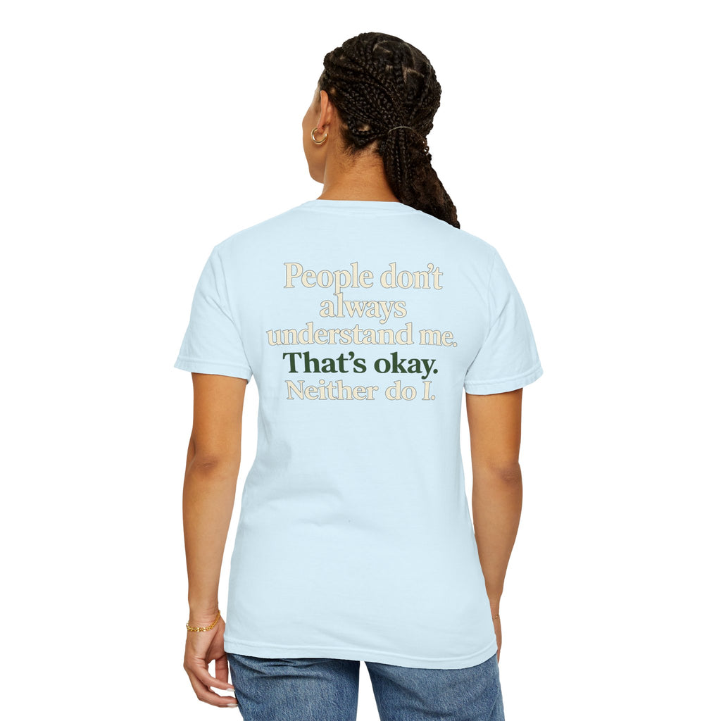 People don’t always understand me that’s ok neither do I