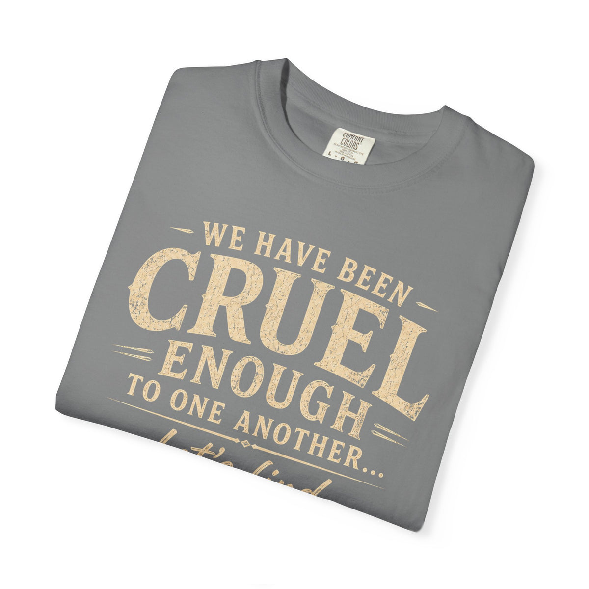 We have been cruel enough, let’s find something better to do