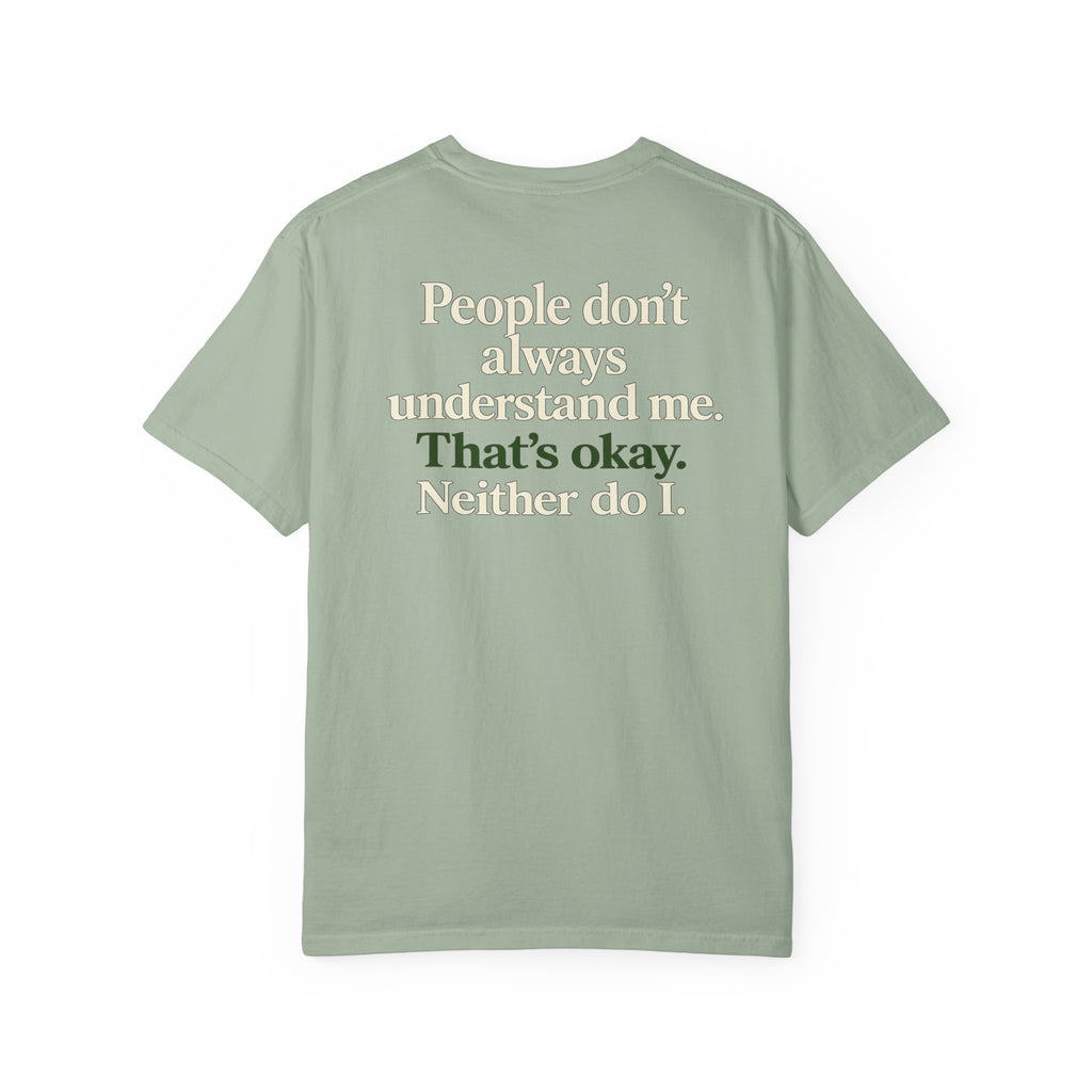 People don’t always understand me that’s ok neither do I