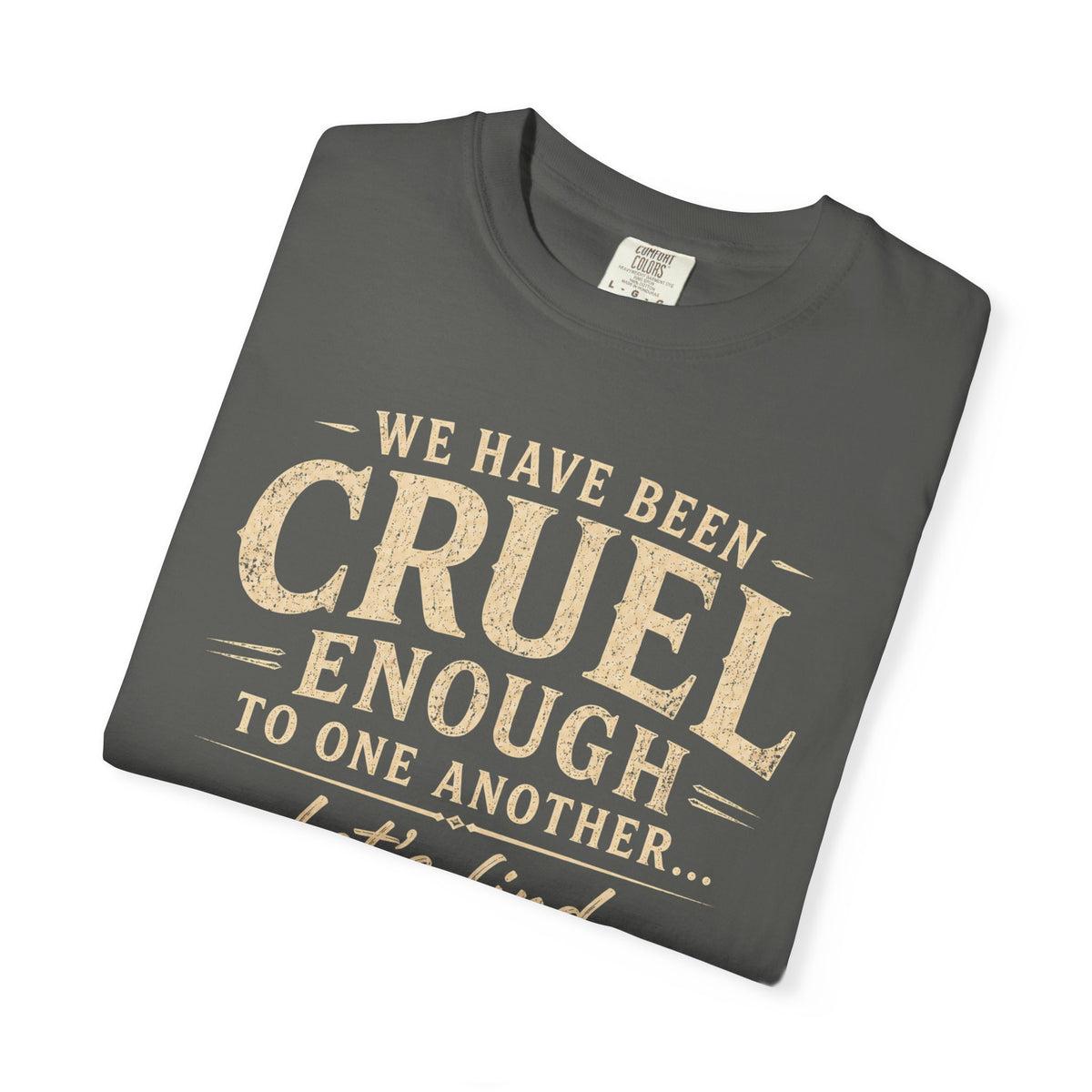 We have been cruel enough, let’s find something better to do