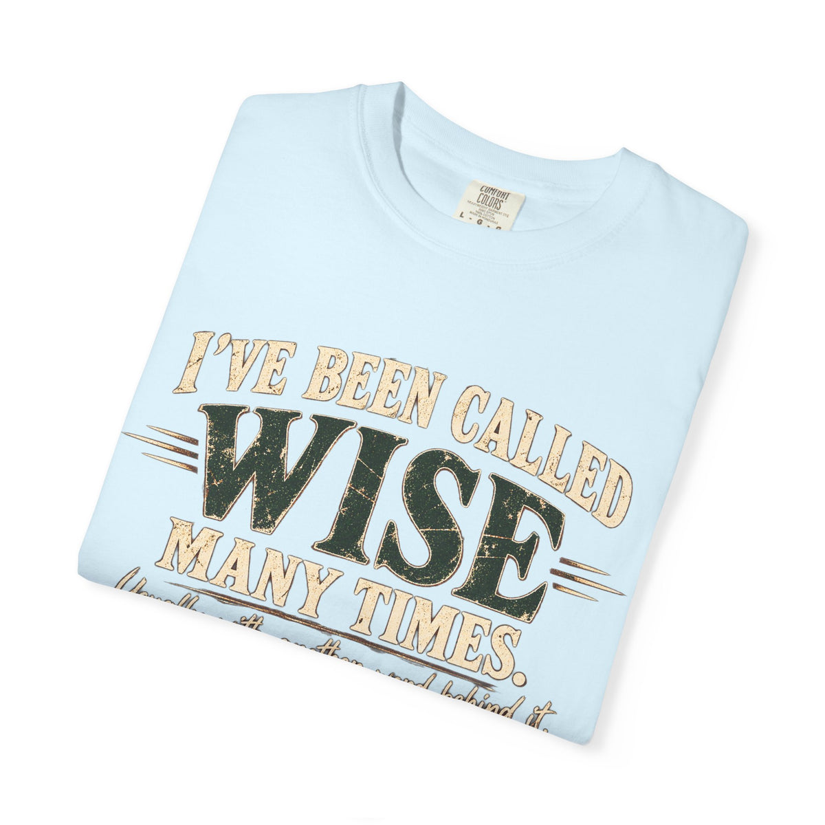 Tshirt, Wise I have been called