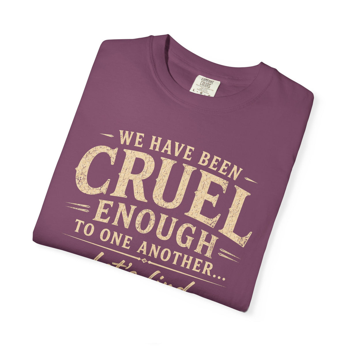 We have been cruel enough, let’s find something better to do
