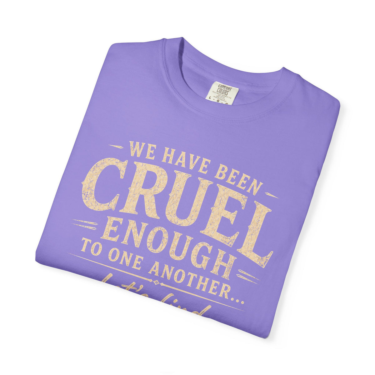 We have been cruel enough, let’s find something better to do