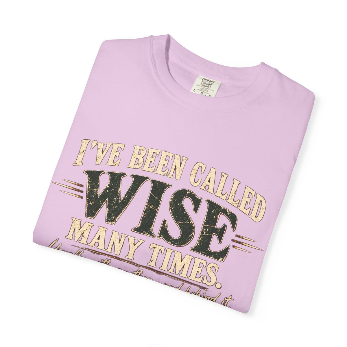 Tshirt, Wise I have been called