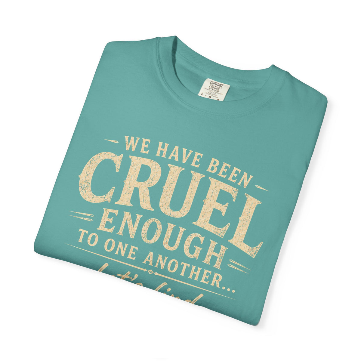 We have been cruel enough, let’s find something better to do