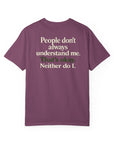 People don’t always understand me that’s ok neither do I