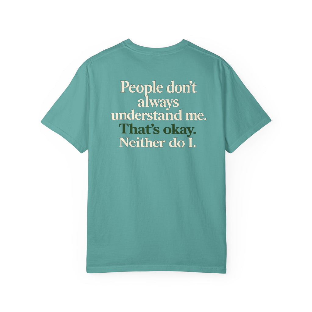 People don’t always understand me that’s ok neither do I